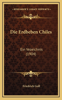 Die Erdbeben Chiles: Ein Vezeichnis (1904) [German] 1168520088 Book Cover