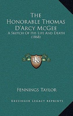 The Honorable Thomas D'Arcy McGee: A Sketch Of ... 1168795923 Book Cover