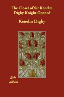 The Closet of Sir Kenelm Digby Knight Opened 1406861200 Book Cover