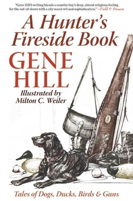 A Hunter's Fireside Book: Tales of Dogs, Ducks,... 1632203049 Book Cover