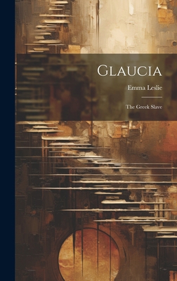 Glaucia: The Greek Slave 1020789336 Book Cover
