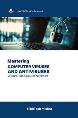 Mastering Computer Viruses and Antiviruses: Con... B0CJ4FJJ25 Book Cover
