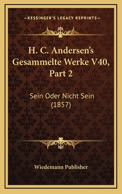 H. C. Andersen's Gesammelte Werke V40, Part 2: ... [German] 1167784715 Book Cover