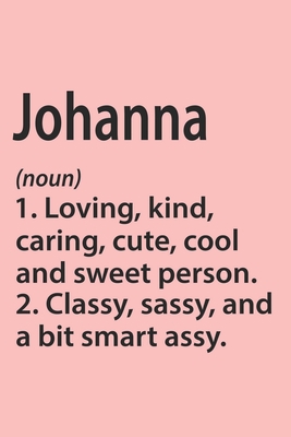 Johanna Definition Personalized Name Funny Notebook Gift , Girl Names, Personalized Johanna Name Gift Idea Notebook: Lined Notebook / Journal Gift, ... Johanna, Gift Idea for Johanna, Cute, Funny,