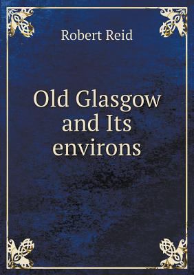 Old Glasgow and Its environs 5518741871 Book Cover