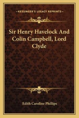 Sir Henry Havelock And Colin Campbell, Lord Clyde 1163228834 Book Cover