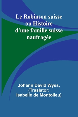 Le Robinson suisse ou Histoire d'une famille su... [French] 9362515792 Book Cover