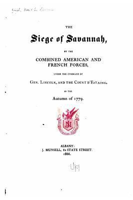 The siege of Savannah, by the combined American... 1533348197 Book Cover