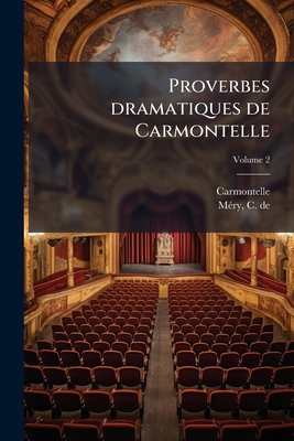 Proverbes dramatiques de Carmontelle; Volume 2 [French] 1246563630 Book Cover