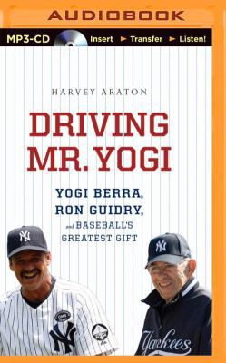 Driving Mr. Yogi: Yogi Berra, Ron Guidry, and B... 1491575042 Book Cover