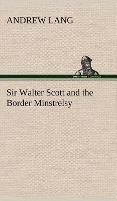 Sir Walter Scott and the Border Minstrelsy 3849196933 Book Cover
