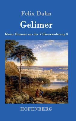 Gelimer: Kleine Romane aus der Völkerwanderung ... [German] 3861993848 Book Cover