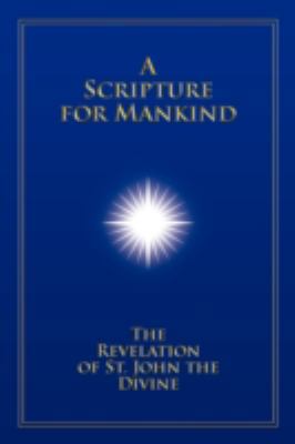 A Scripture for Mankind: The Revelation of St. ... 1434386147 Book Cover