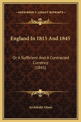 England In 1815 And 1845: Or A Sufficient And A... 1169241425 Book Cover