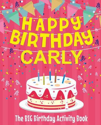 Happy Birthday Carly - The Big Birthday Activit... 1986618587 Book Cover