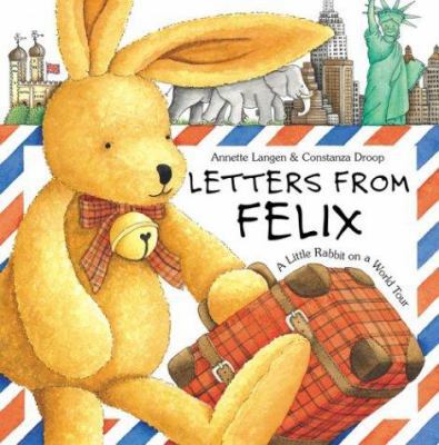 Letters from Felix: A Little Rabbit on a World ... 1593840349 Book Cover