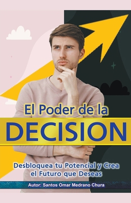 El Poder de la Decisión. Desbloquea tu Potencia... [Spanish] B0CMWQ9HRV Book Cover