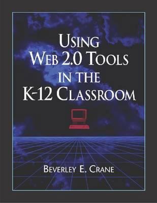 Using Web 2.0 Tools in the K-12 Classroom 1555706533 Book Cover