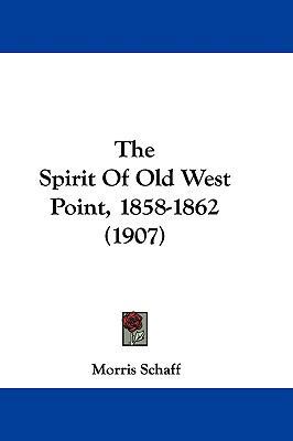 The Spirit Of Old West Point, 1858-1862 (1907) 1104446200 Book Cover