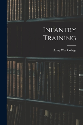 Infantry Training 1016551940 Book Cover