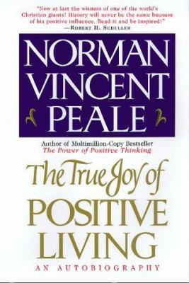 The True Joy of Positive Living: An Autobiography 0688163491 Book Cover