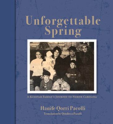 Paperback Unforgettable Spring : A Kosovar Family's Journey to North Carolina Book