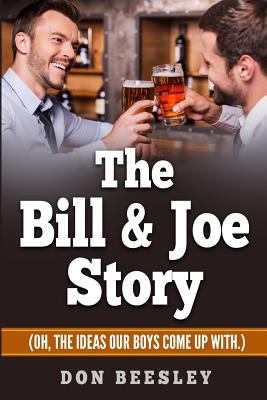 The Bill & Joe Story: (Oh, the ideas our boys c... 1547067780 Book Cover