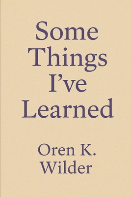 Some Things Ive Learned: Lessons on Existence B0FX8MNM5C Book Cover