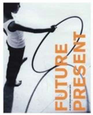 Future Present: It Just Takes One Good Idea 1861541465 Book Cover