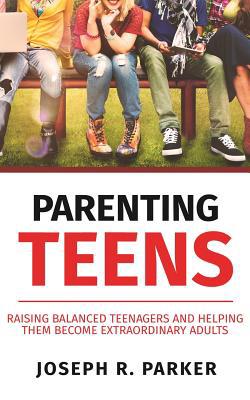 Parenting Teens: Raising Balanced Teenagers and... 1950855589 Book Cover