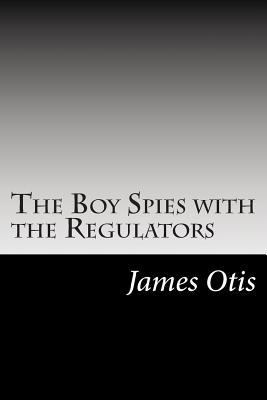 The Boy Spies with the Regulators 150251351X Book Cover