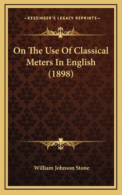 On The Use Of Classical Meters In English (1898) 1168787742 Book Cover