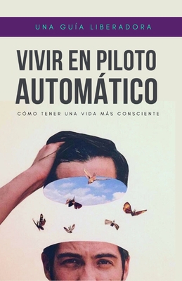 Vivir en piloto automático: Cómo tener una vida... [Spanish] B0CJSTWSW1 Book Cover