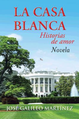La Casa Blanca: Historias de Amor [Spanish] 1463361521 Book Cover