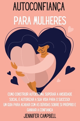 Autoconfiança para Mulheres: Como Construir Aut... [Portuguese] 1803668245 Book Cover