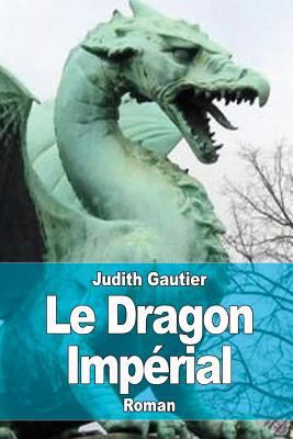 Le Dragon Impérial [French] 1519371683 Book Cover