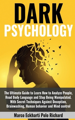 DARK PSYCHOLOGY: The Ultimate Guide to Learn How to Analyze People, Read Body Language and Stop Being Manipulated.With Secret Techniques Against Deception,Brainwashing,Human behavior and Mind control B086FX6GP9 Book Cover