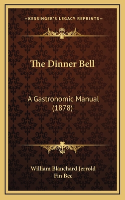 The Dinner Bell: A Gastronomic Manual (1878) 116517104X Book Cover