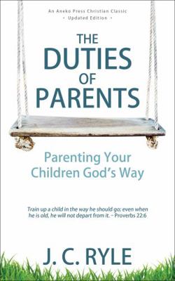 The Duties of Parents: Parenting Your Children ... 1622458613 Book Cover