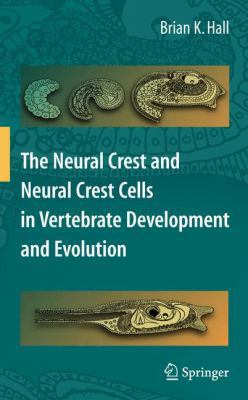 The Neural Crest and Neural Crest Cells in Vert... 1441935428 Book Cover