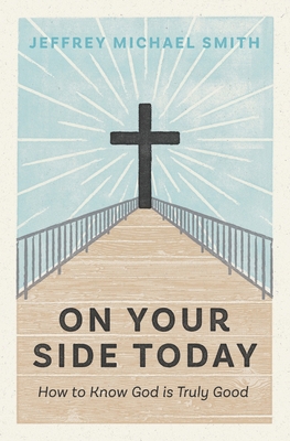 On Your Side Today: How to Know God is Truly Good B0BHN76KV8 Book Cover