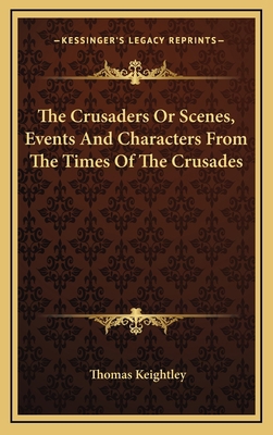 The Crusaders or Scenes, Events and Characters ... 1163361003 Book Cover
