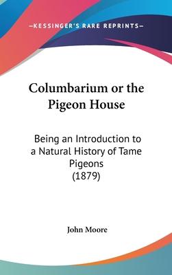 Columbarium or the Pigeon House: Being an Intro... 1161805753 Book Cover