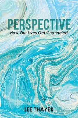 Perspective: How Our Lives Get Channeled 1543457274 Book Cover