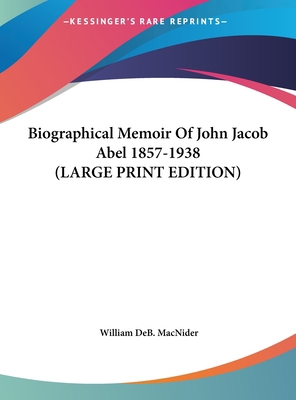 Biographical Memoir of John Jacob Abel 1857-1938 [Large Print] 1169958826 Book Cover