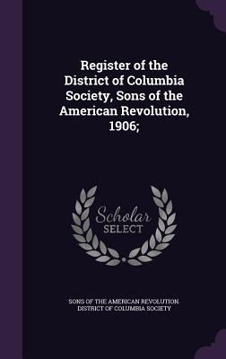 Register of the District of Columbia Society, S... 1359555382 Book Cover