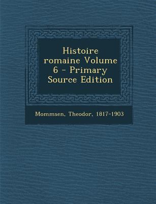Histoire romaine Volume 6 [French] 1293354716 Book Cover