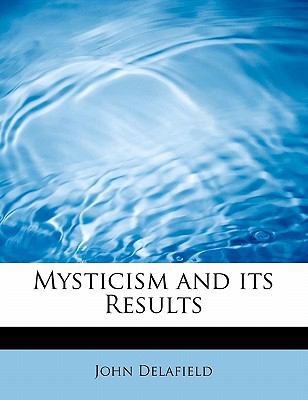 Mysticism and Its Results 1434699595 Book Cover
