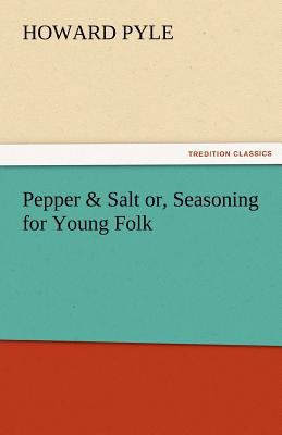 Pepper & Salt Or, Seasoning for Young Folk 384247900X Book Cover