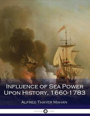 Influence of Sea Power Upon History, 1660-1783 ... 1539887596 Book Cover